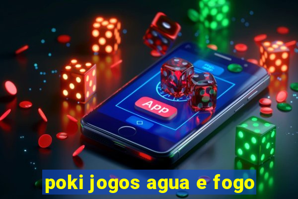 poki jogos agua e fogo